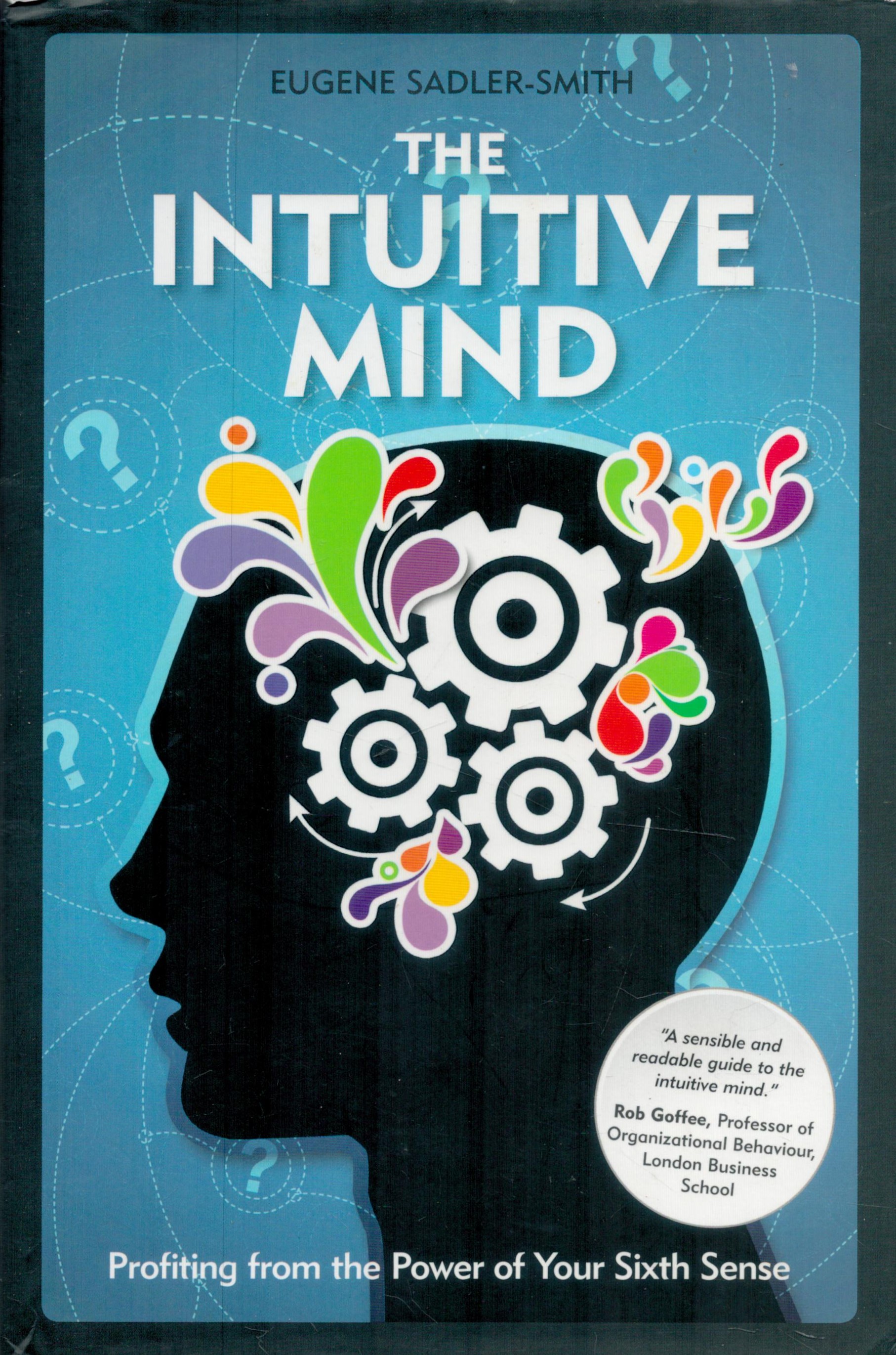 The Intuitive Mind - Profiting from the power of your sixth sense by Eugene Sadler-Smith 2010