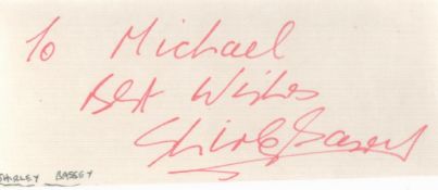 Shirley Bassey small signature piece. Dedicated. Good Condition. All autographs come with a