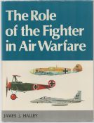 The Role of the Fighter in Air Warfare Hardback Book by James A Halley. Published in 1979. 151
