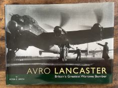 Peter C Smith 1st Edition Hardback Book Titled Avro Lancaster- Britains Greatest Wartime Bomber.