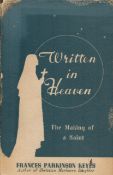 Written in Heaven - The Making of a Saint by Frances Parkinson Keyes 1937 First Edition Hardback