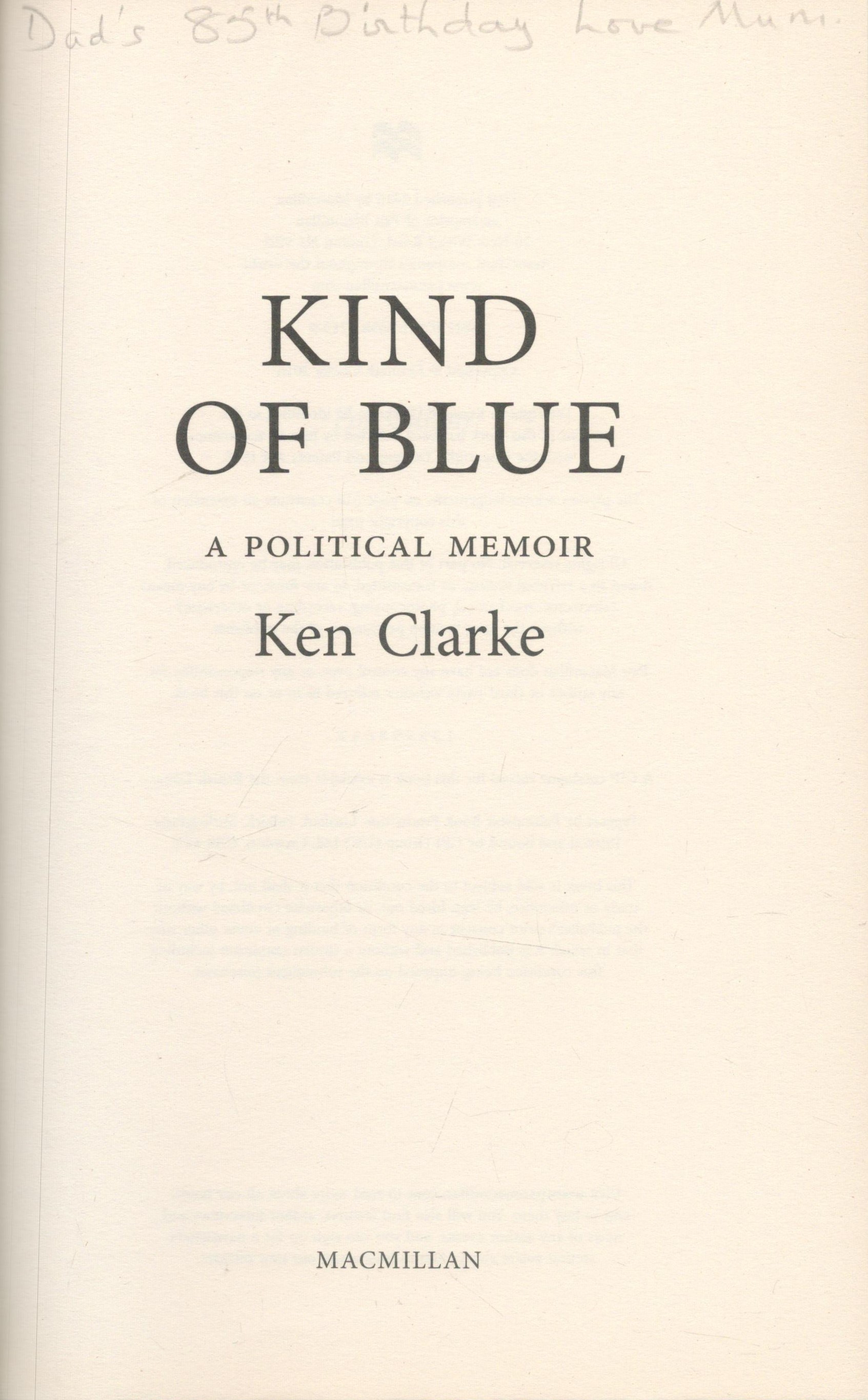 Kind of Blue - A Political Memoir by Ken Clarke 2016 First Edition Hardback book with 515 pages - Image 2 of 3