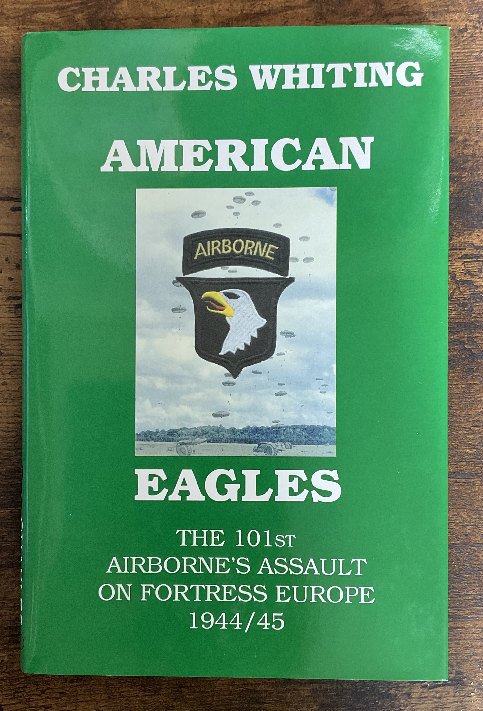 Charles Whiting 1st Edition Hardback Book Titled American Eagles- The 101st Airborne Assault on