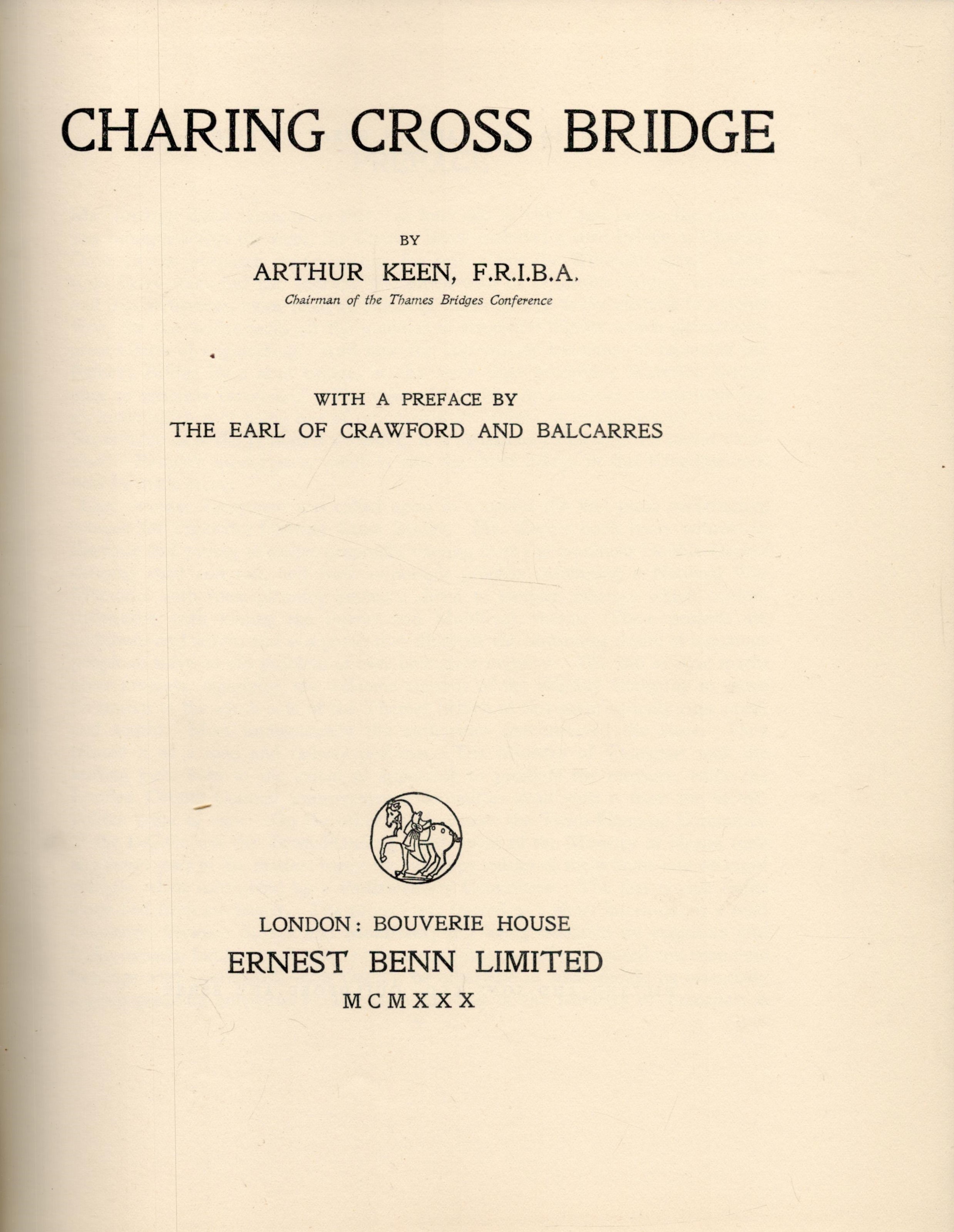 Arthur Keene F. R. I. B. A. Charing Cross Bridge. With a preface by the Earl of Crawford and - Image 2 of 2