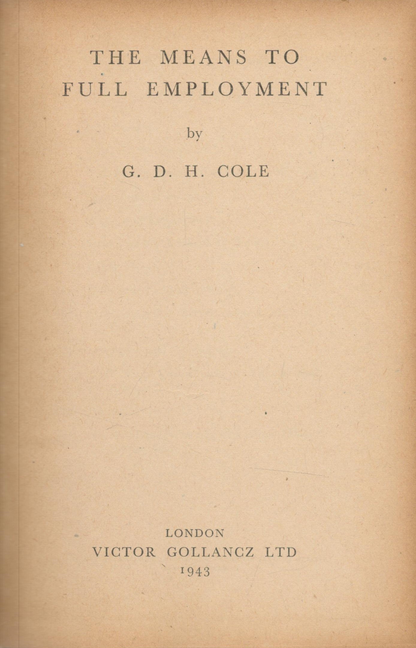 G. D. H. Cole The Means to Full Employment. Published by Victor Gollancz Ltd. London. 1943. Fine - Image 2 of 3