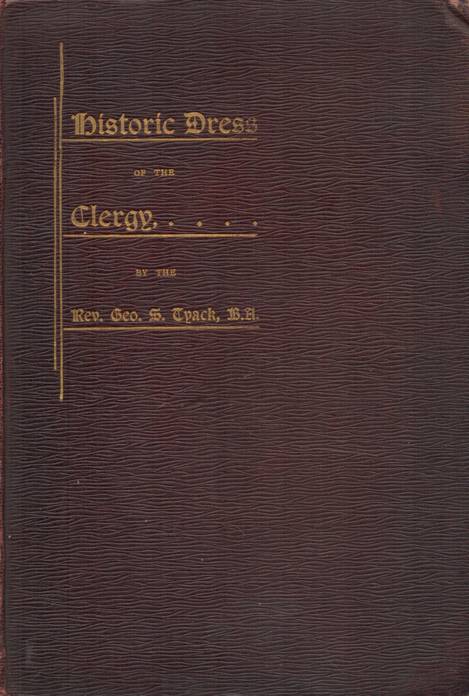 Historic Dress of The Clergy by George S. Tyack. Published by William Andrews and Co. London (1897).