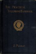 J. Poole A. I. M. E. E. The Practical telephone handbook and guide to the telephone exchange.