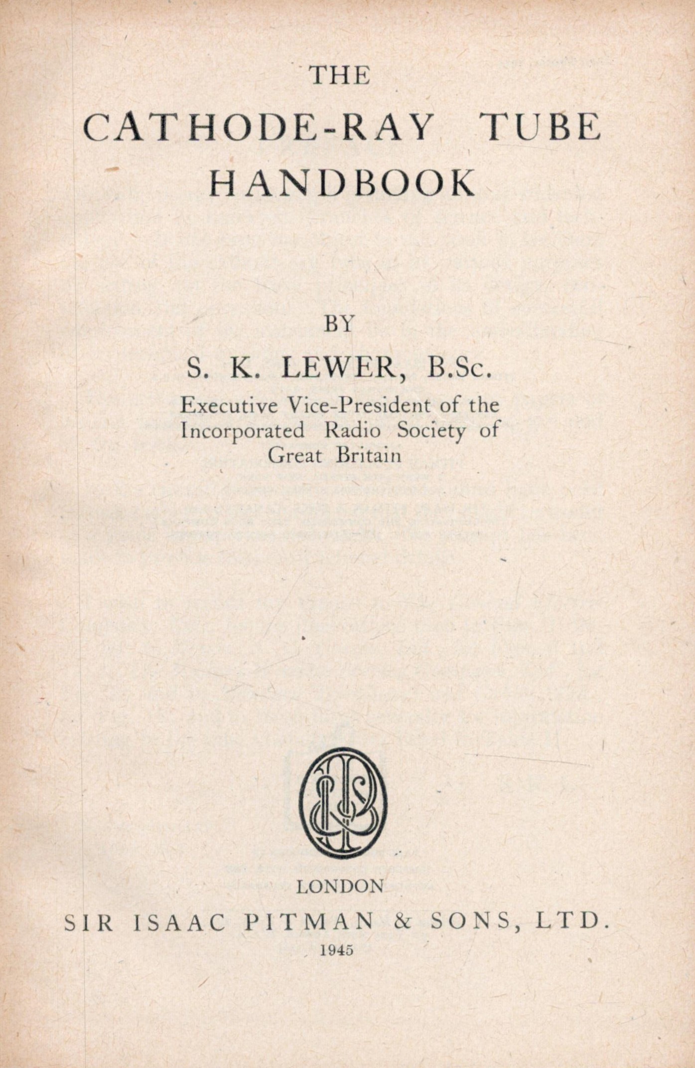 S. K. Lewer B. Sc. The Cathode-Ray Tube Handbook. Published by Sir Isaac Pitman and Sons Ltd London. - Image 2 of 3