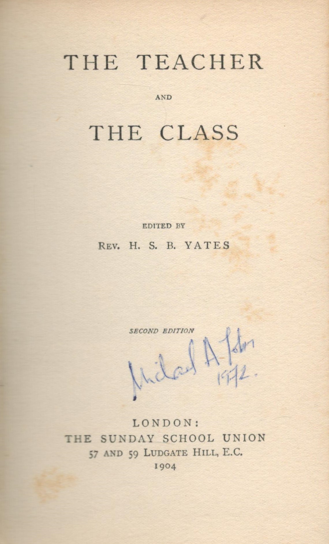 Edited by The Rev H. S. B. Yates The Teacher and The Class Second edition 1904. Published by The - Image 2 of 2