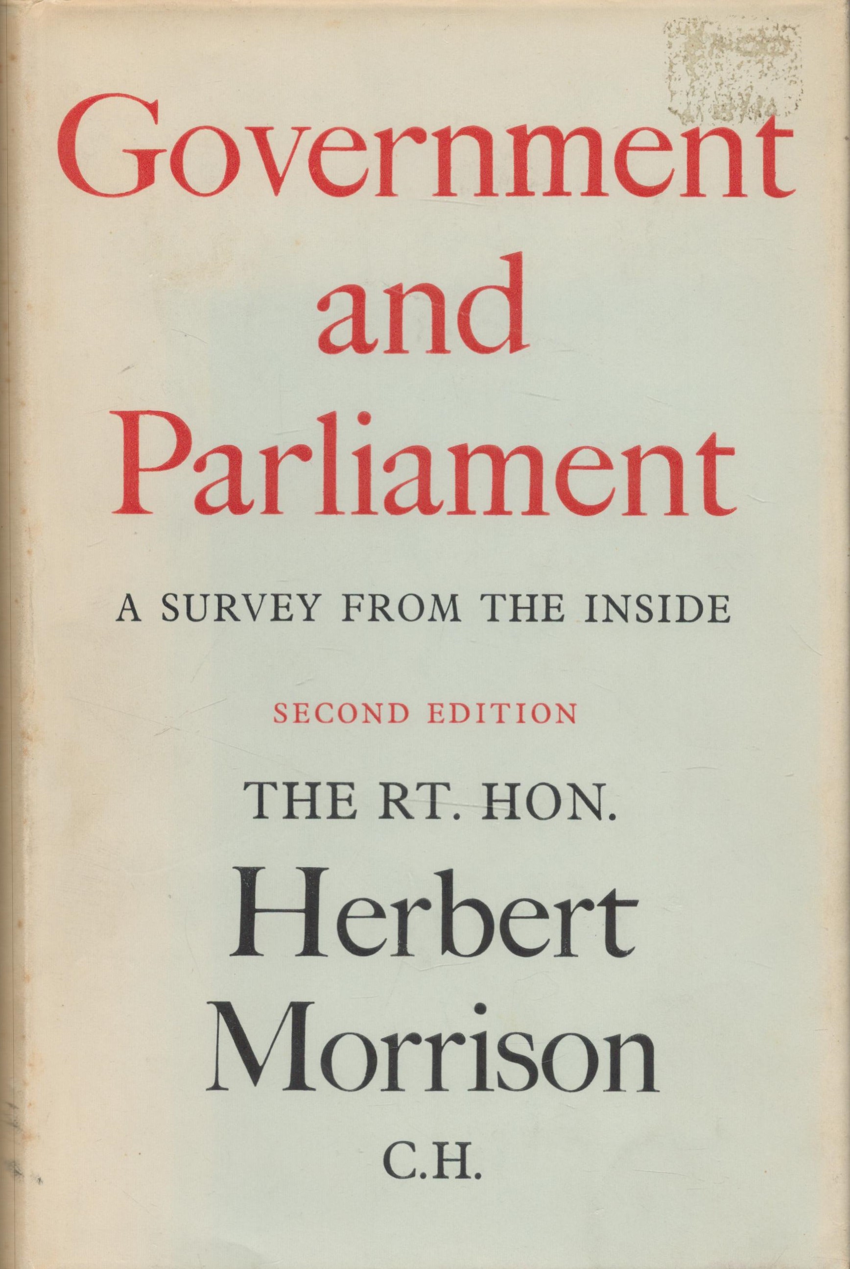 Herbert Morrison (The Right Hon) Government and Parliament A Survey from the Inside. 2nd edition