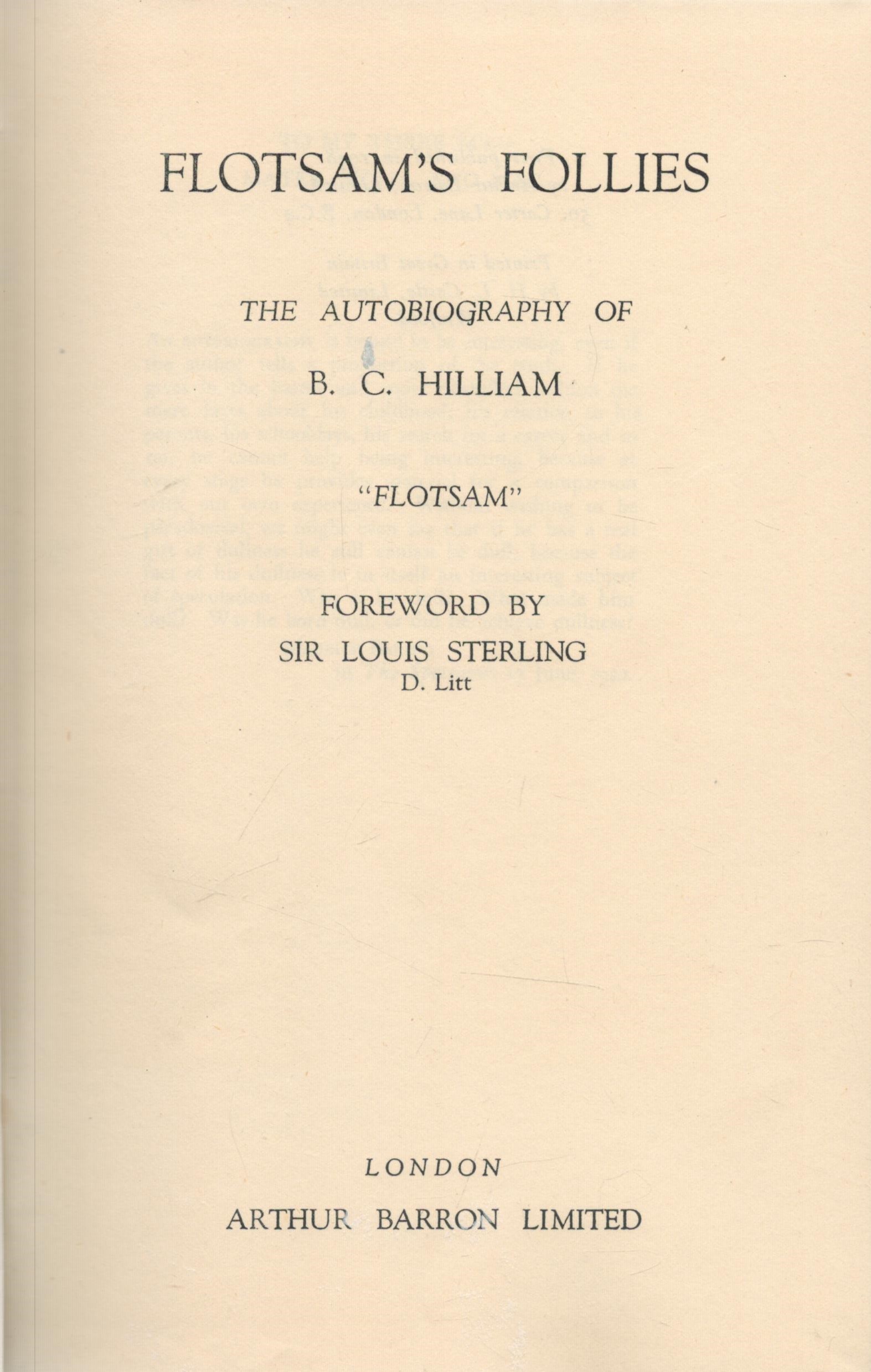 Flotsam's Follies. The Autobiography of B. C. Hilliam. FLOTSAM. Foreword by Sir Louis Sterling. - Image 2 of 3