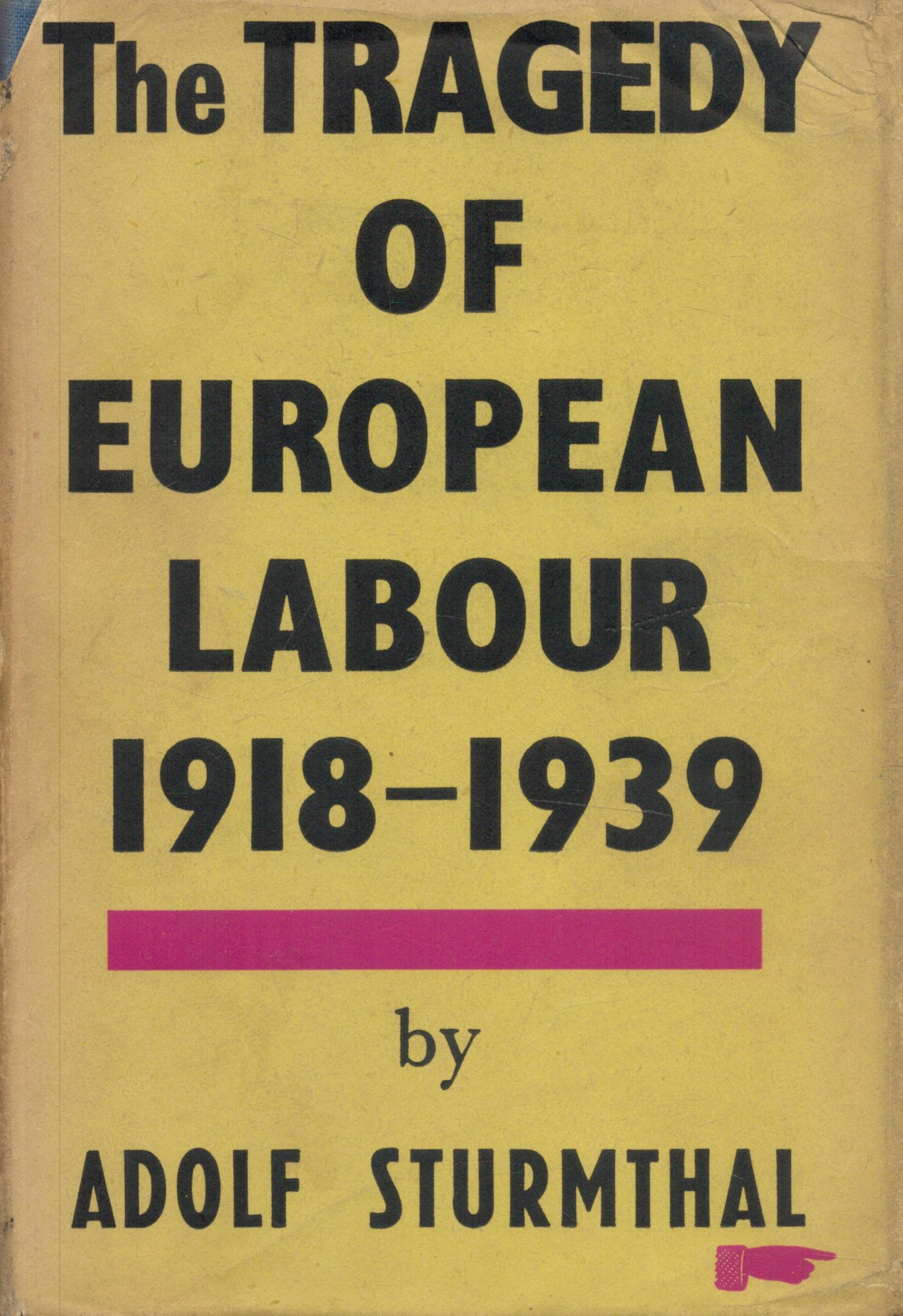 Adolf Sturmthal The Tragedy of European Labour 1918 - 1939. Published by Victor Gollancz Ltd.