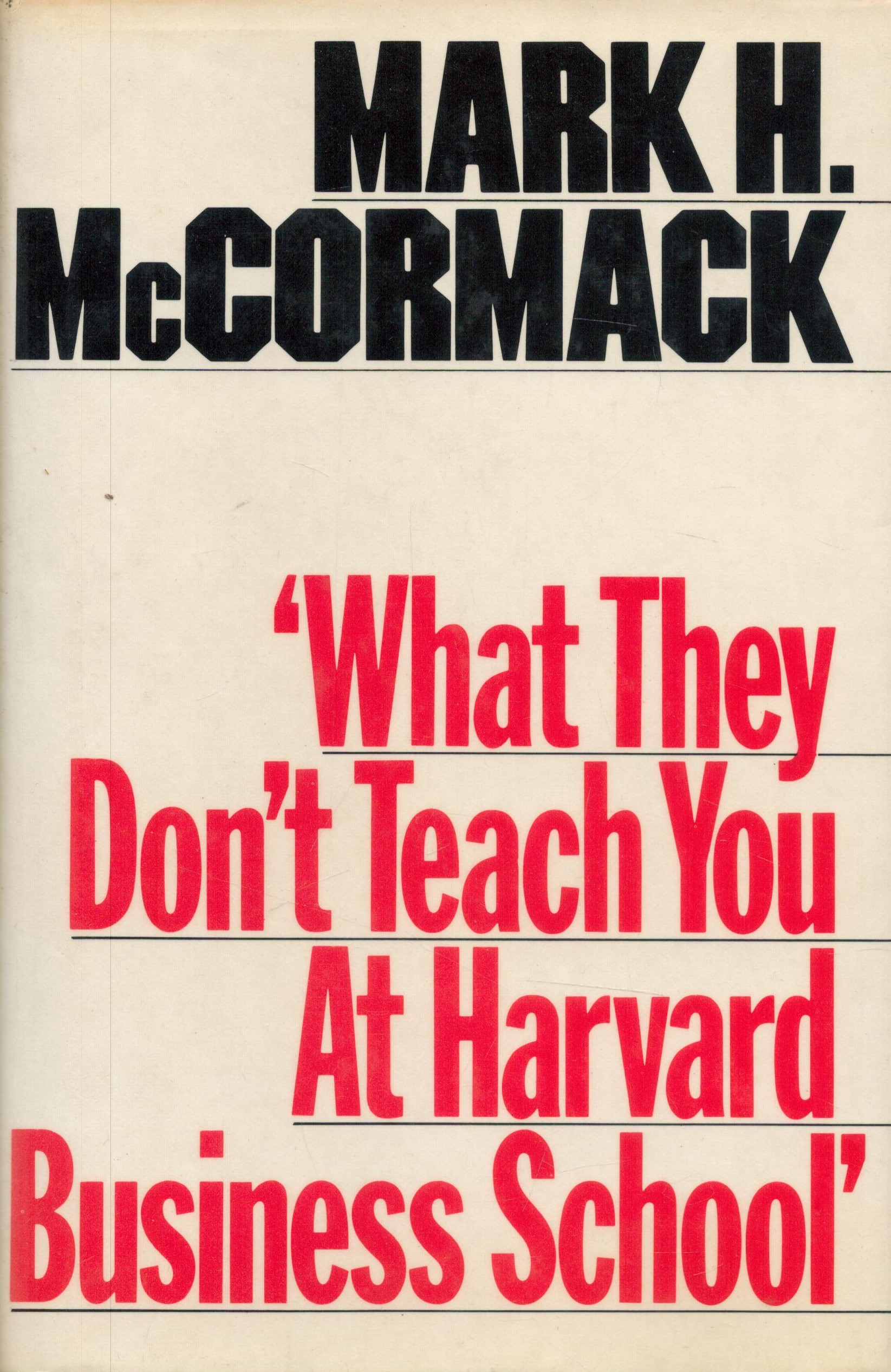 Mark H. McCormack What They Don't Teach You At Harvard Business School. Published by Collins,