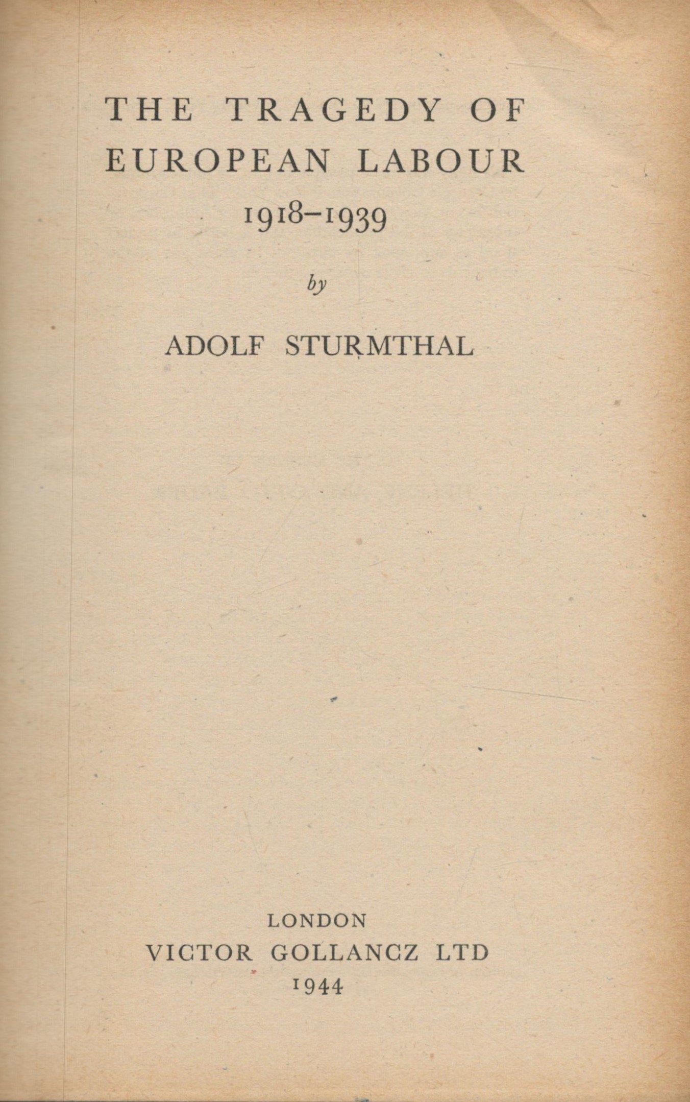 Adolf Sturmthal The Tragedy of European Labour 1918 - 1939. Published by Victor Gollancz Ltd. - Image 2 of 3