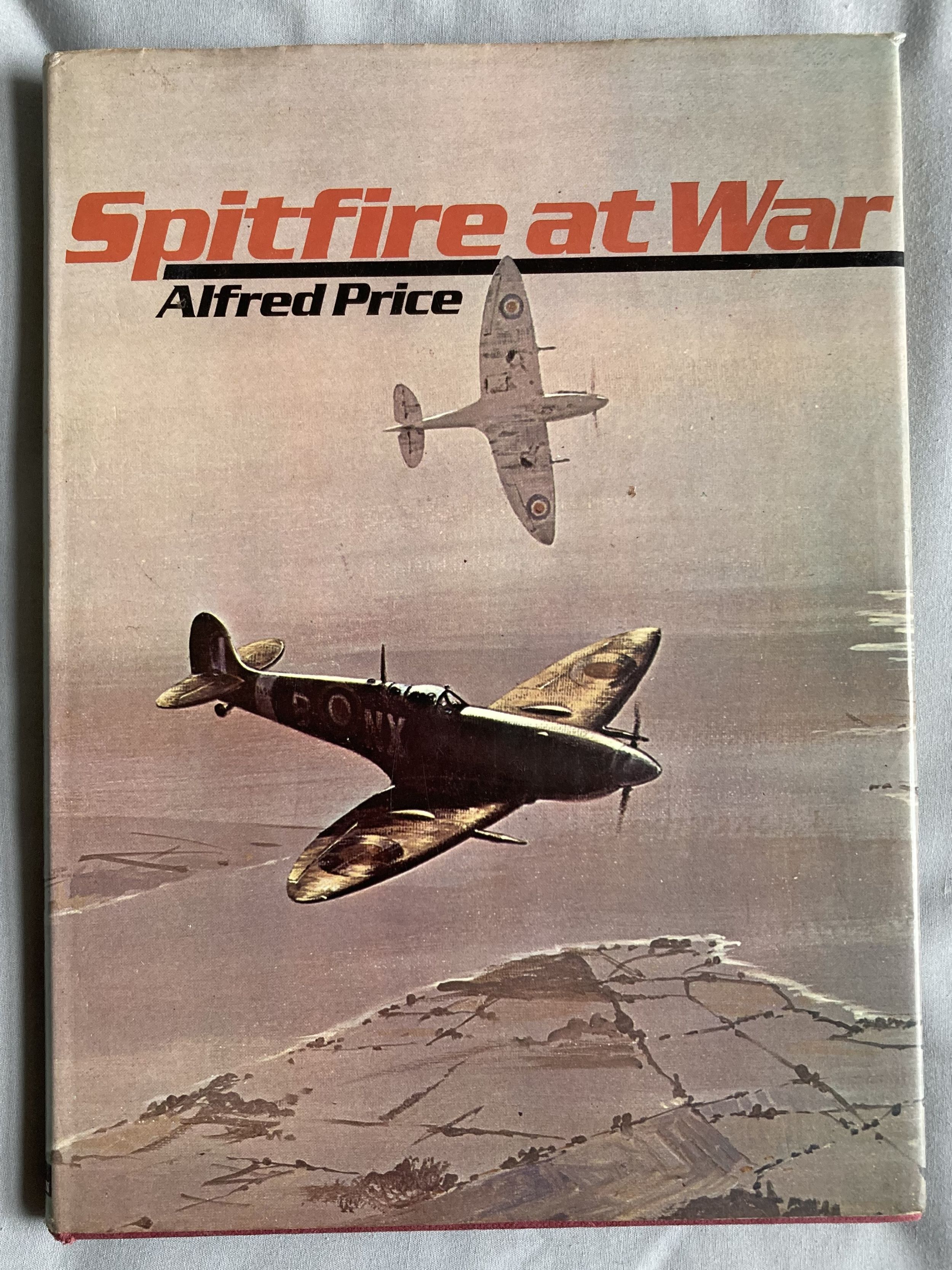 WW2 Spitfire at War multiple signed hardback book by Alfred Price. Bookplate inside signed by six