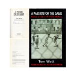 Tom Watt Signed Hardback Book Titled Passion For The Game Real Lives In Football. Foreword By Alan