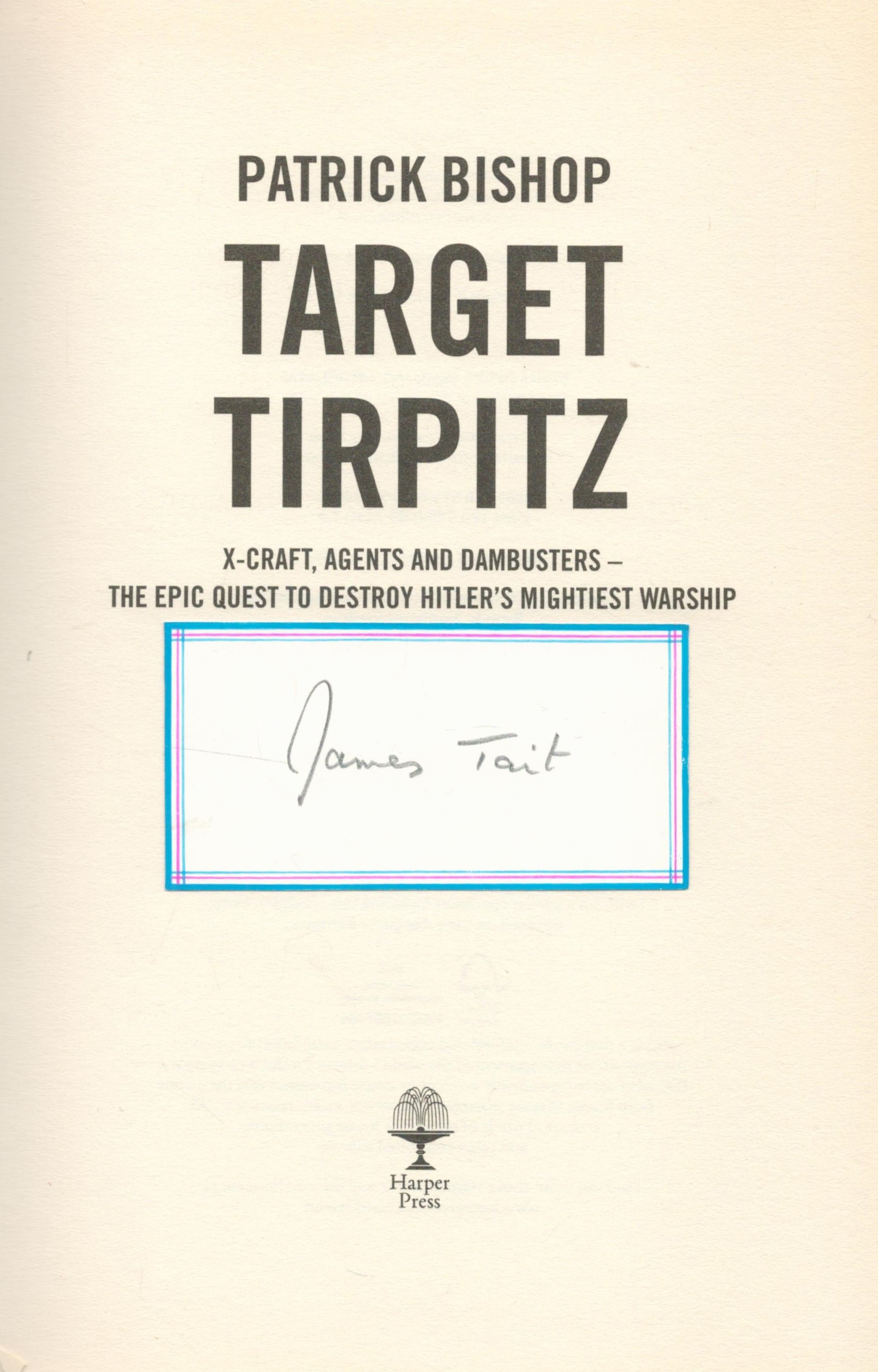 WW2 Grp Cptn James Tait DSO DFC Signed 1st Edition Target Tirpitz Book by Patrick Bishop. A Hardback - Image 2 of 3