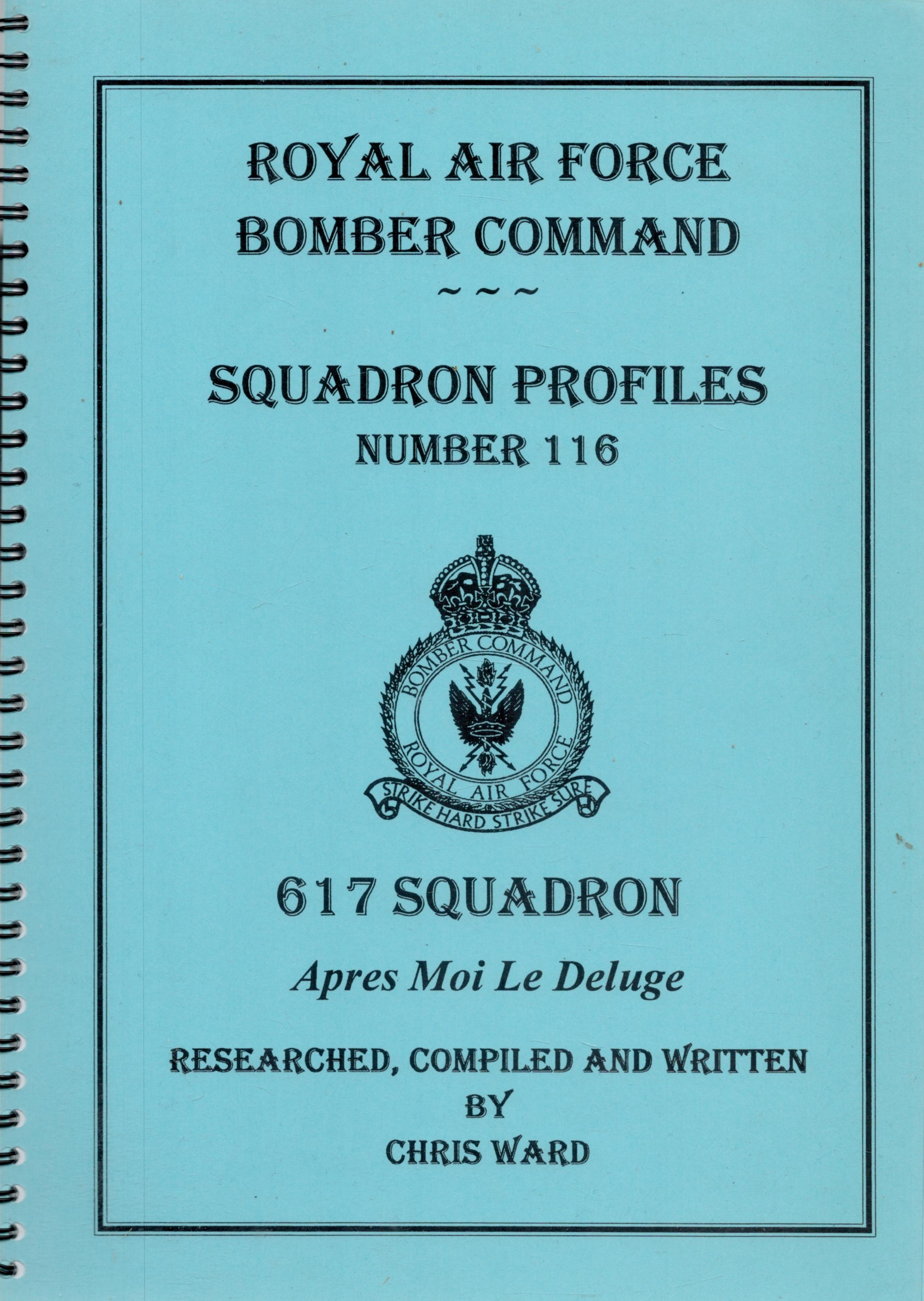 Royal Air Force Squadron Profiles For 617 Squadron. Researched and Compiled by Chris Ward. Published