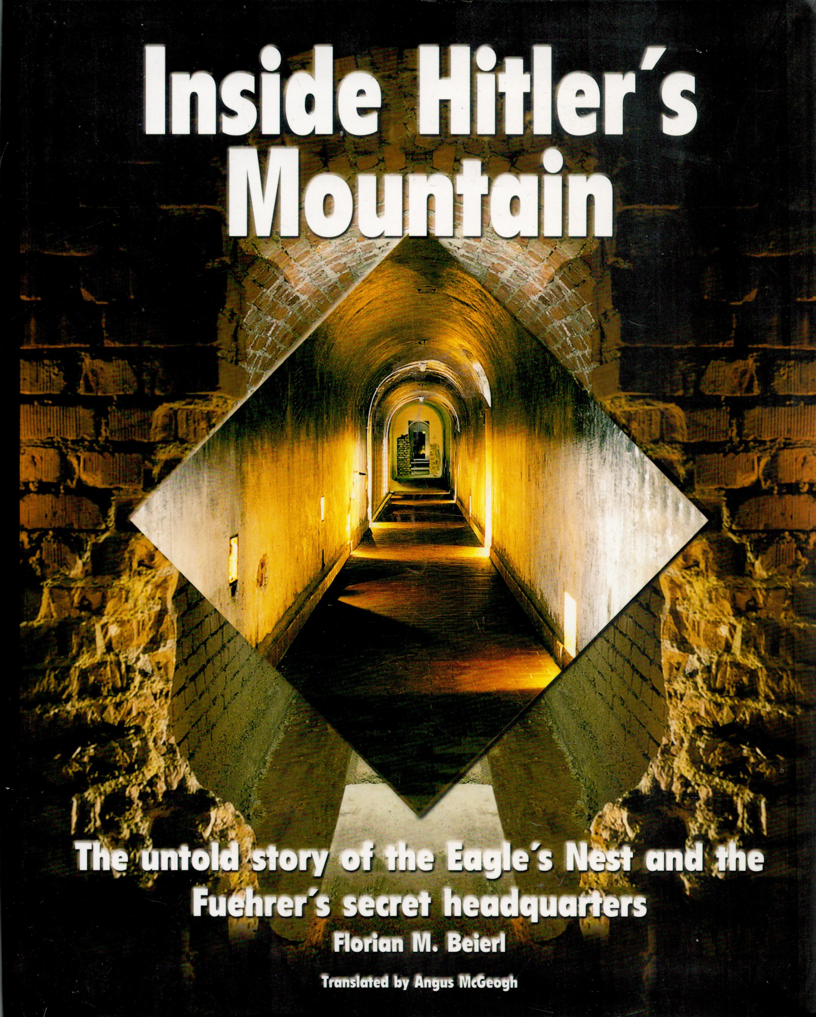 Inside Hitler's Mountain- The Untold Story of the Eagles Nest and the Fuehrers Secret Headquarters