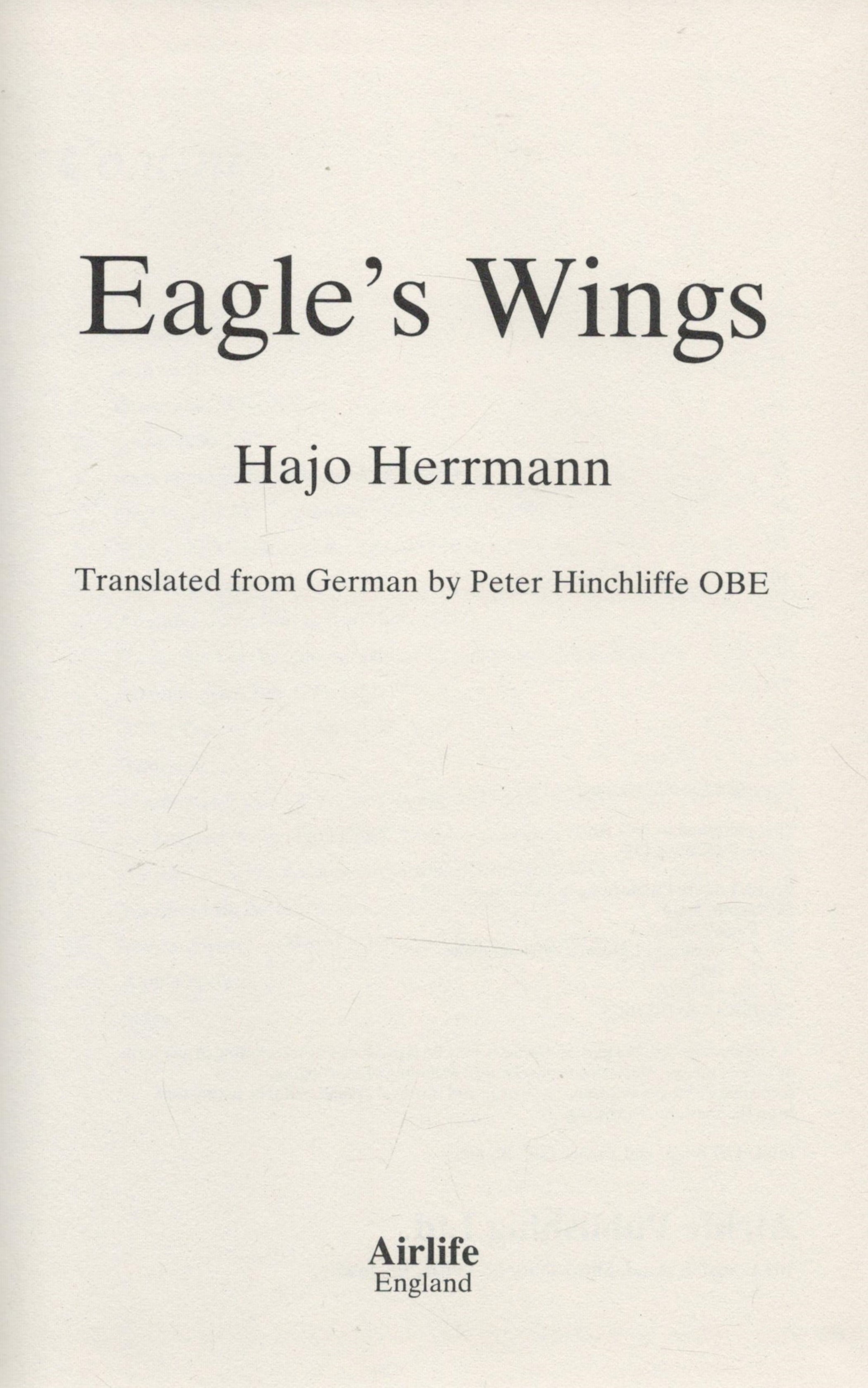 Hajo Herrmann Signed Book Eagle's Wings by Hajo Herrmann Translated by Peter Hinchliffe OBE 1991 - Image 3 of 4