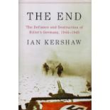The End The Defiance and Destruction of Hitler's Germany, 1944 1945 by Ian Kershaw 2011 First