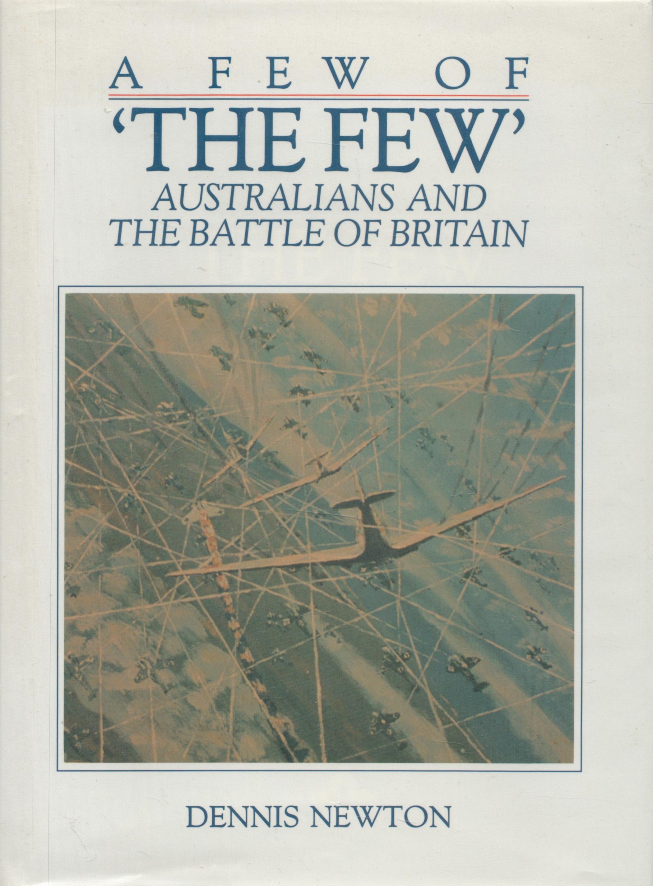 Dennis Newton Signed Book A Few of 'The Few' Australians and The Battle of Britain by Dennis