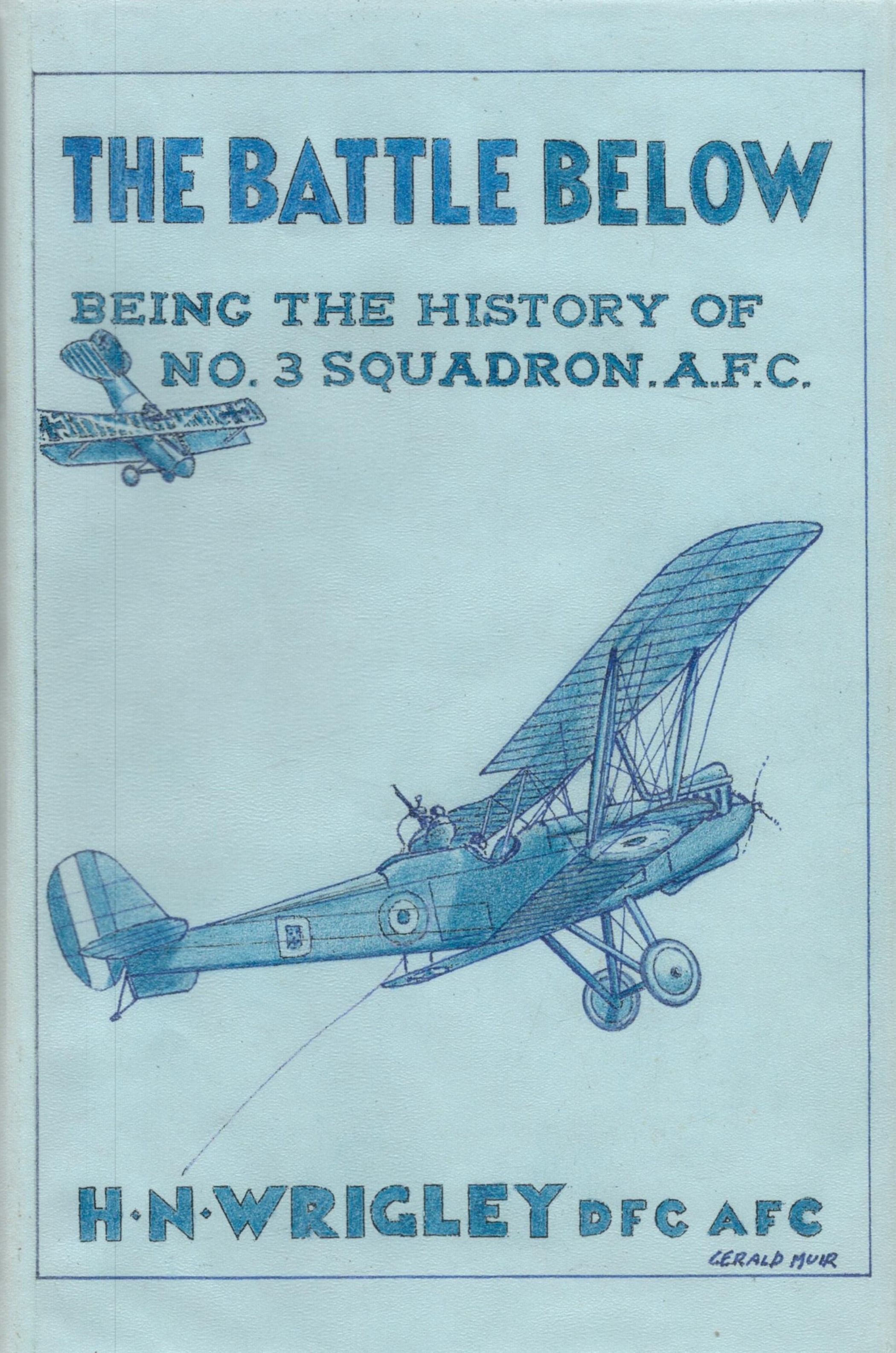Wing Commander H N Wrigley DFC AFC Signed Book The Battle Below Being the History of No 3 Squadron