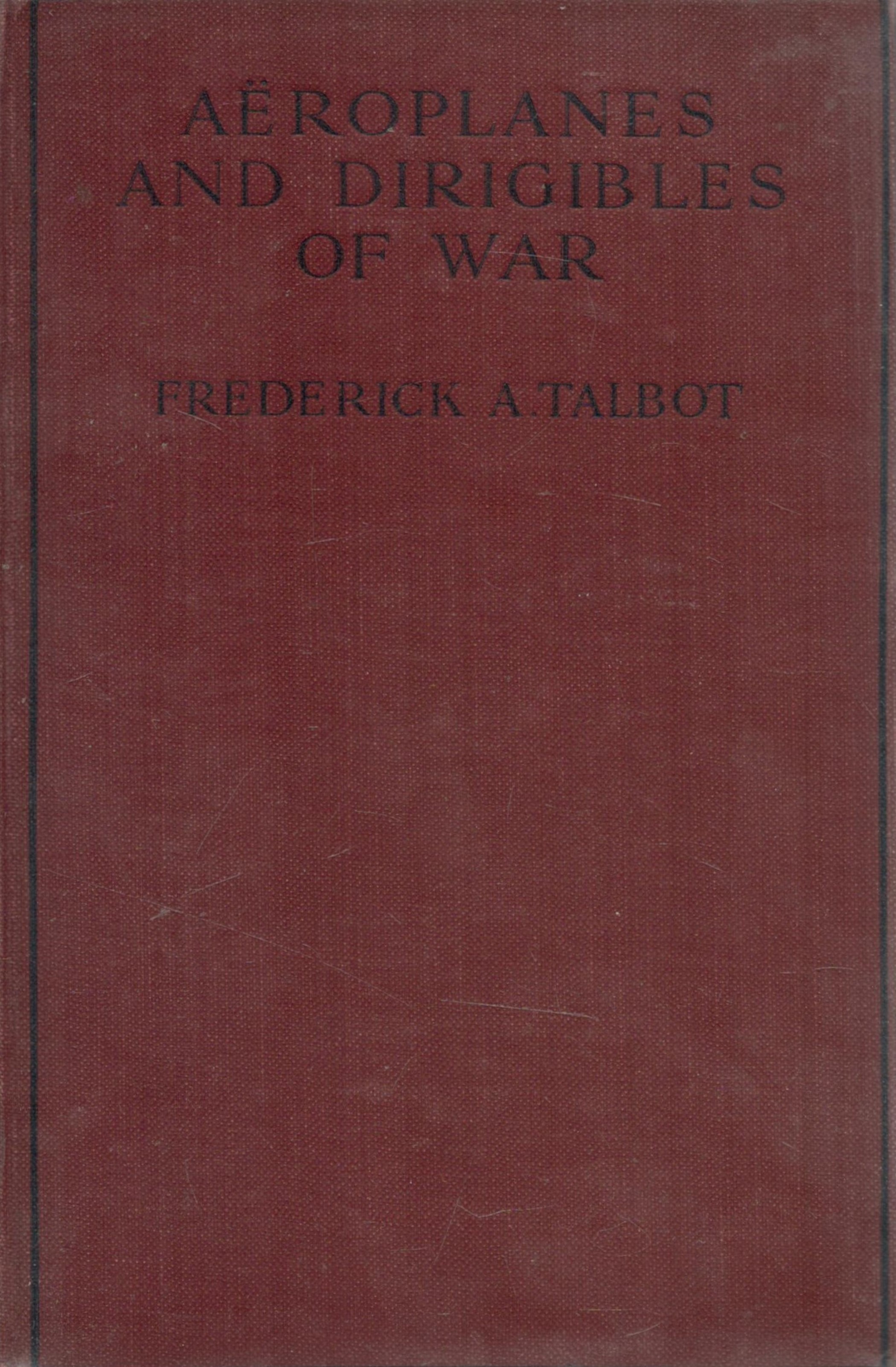 Aeroplanes and Dirigibles of War by Frederick A Talbot 1915 First Edition Hardback Book with 283