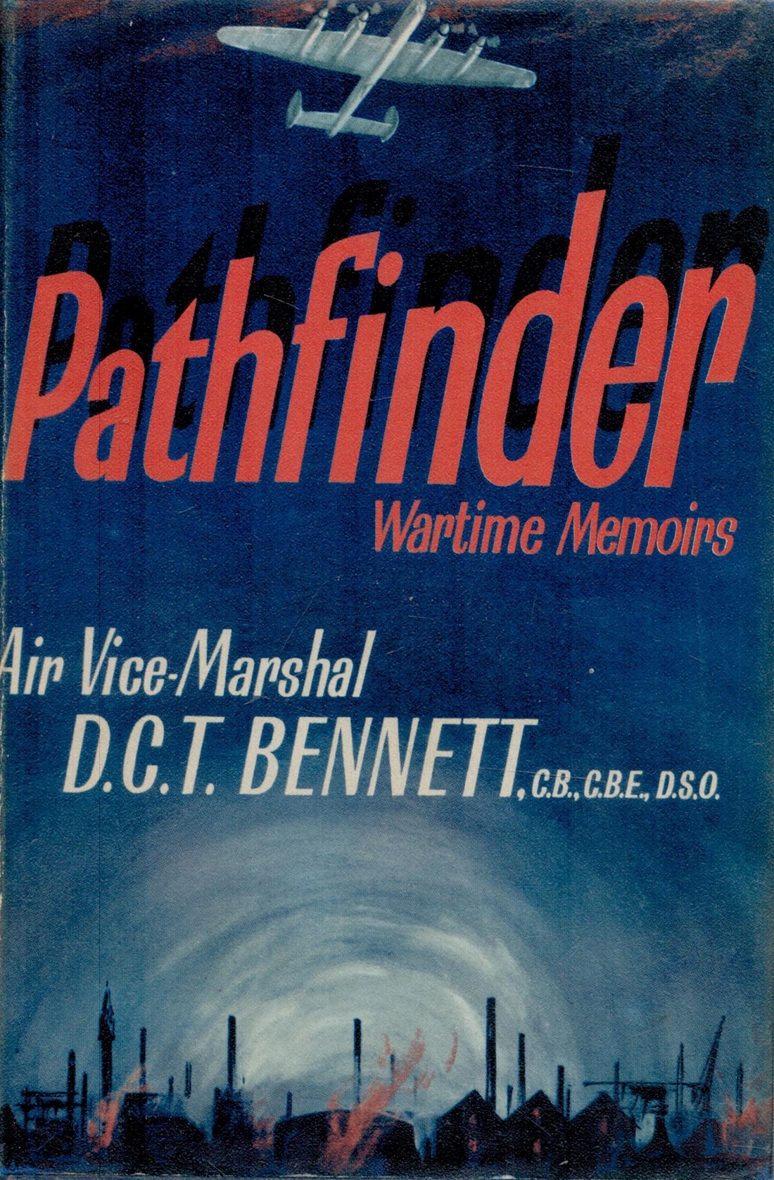 Pathfinder Wartime Memoirs by Air Vice Marshal D C T Bennett CB CBE DSO 1958 First Edition