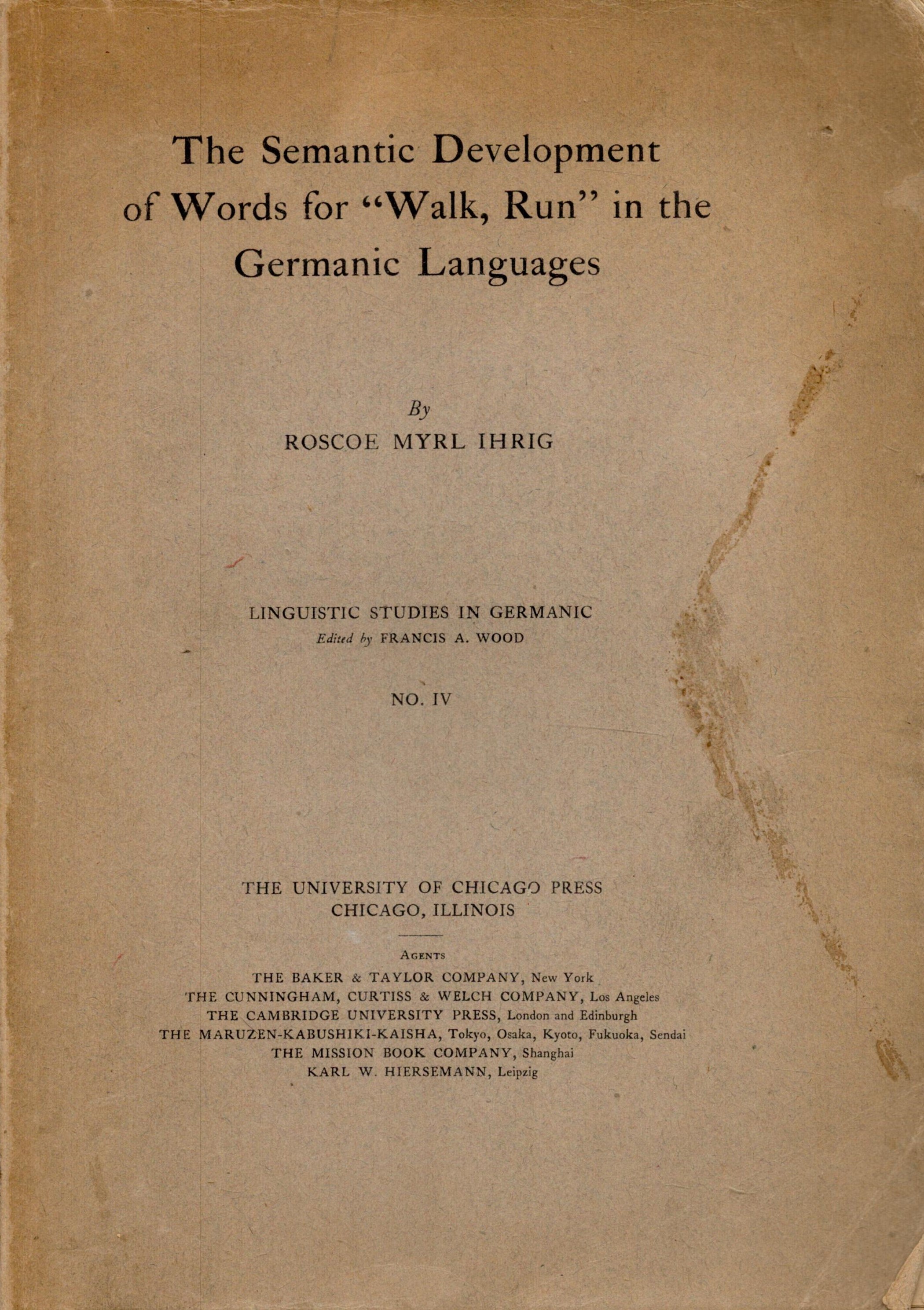 The Semantic Development of Words for 'Walk, run' in the Germanic Languages. By Roscoe Myrl IHRIG.