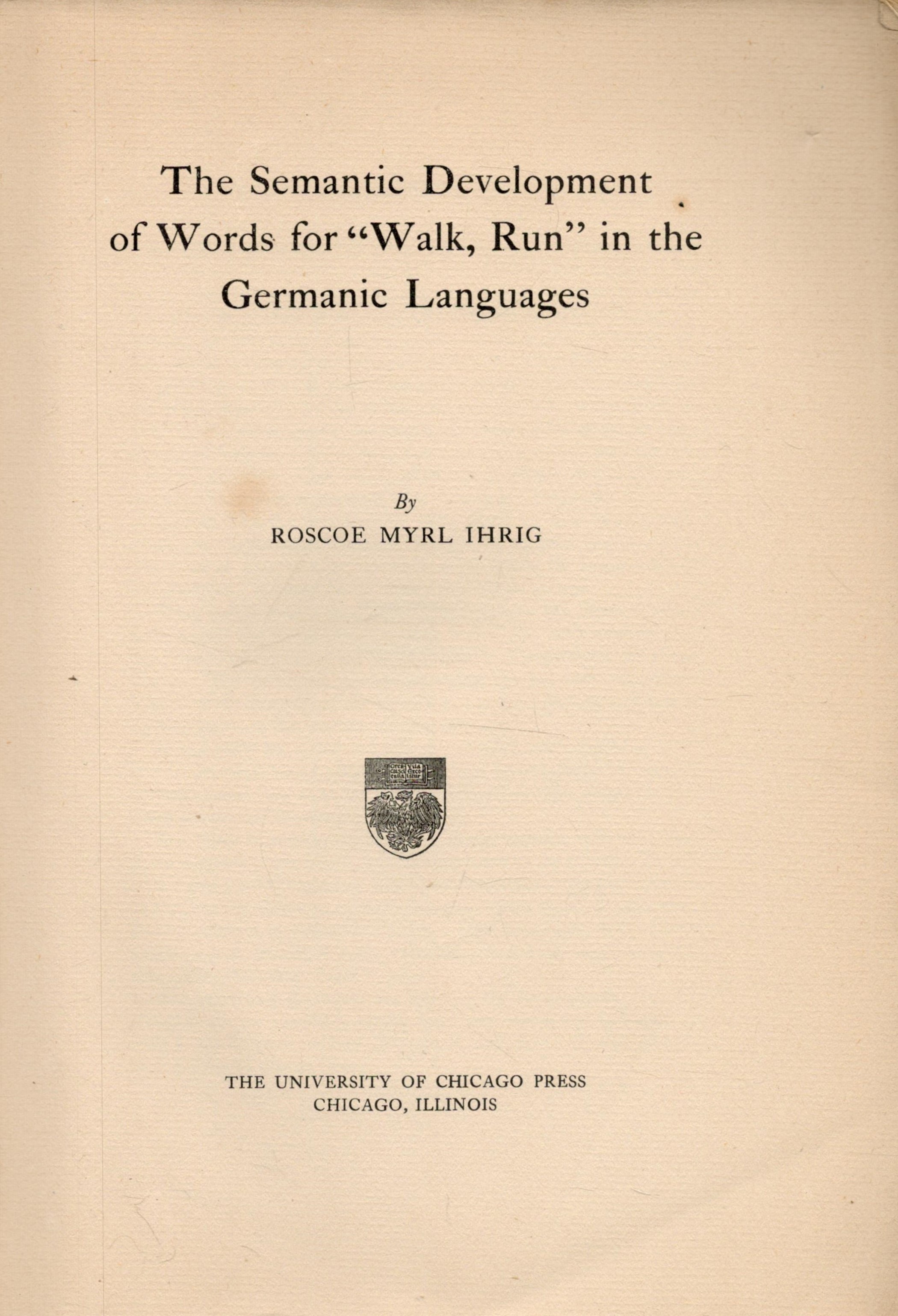 The Semantic Development of Words for 'Walk, run' in the Germanic Languages. By Roscoe Myrl IHRIG. - Image 2 of 3