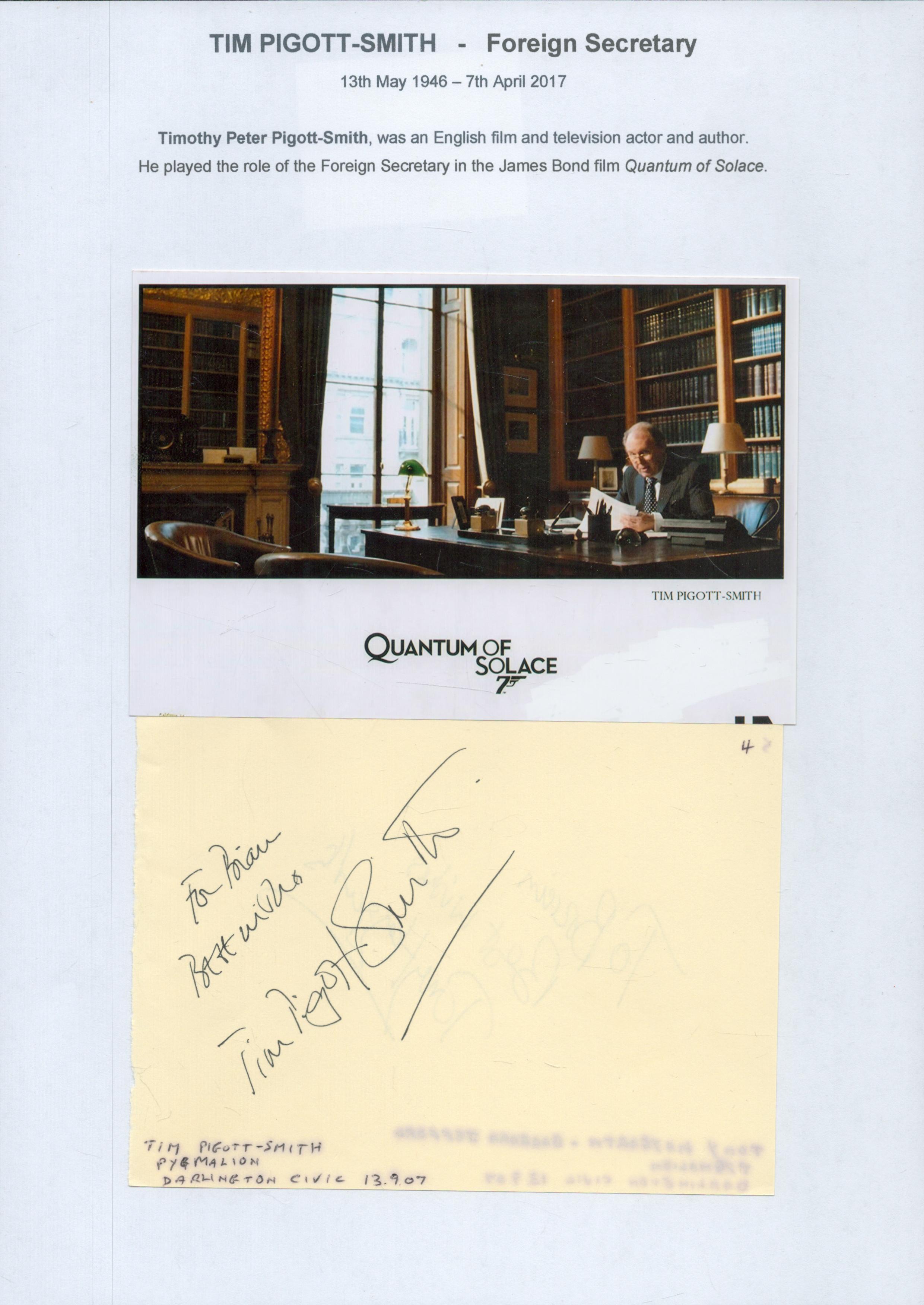 Tim Pigott Smith signed 6x4 inches album page dedicated and unsigned 6x4 Quantum of Solace promo