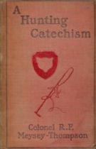 A Hunting Catechism. By Colonel R. F Meysey Thompson. Published by Edward Arnold, London. 1st
