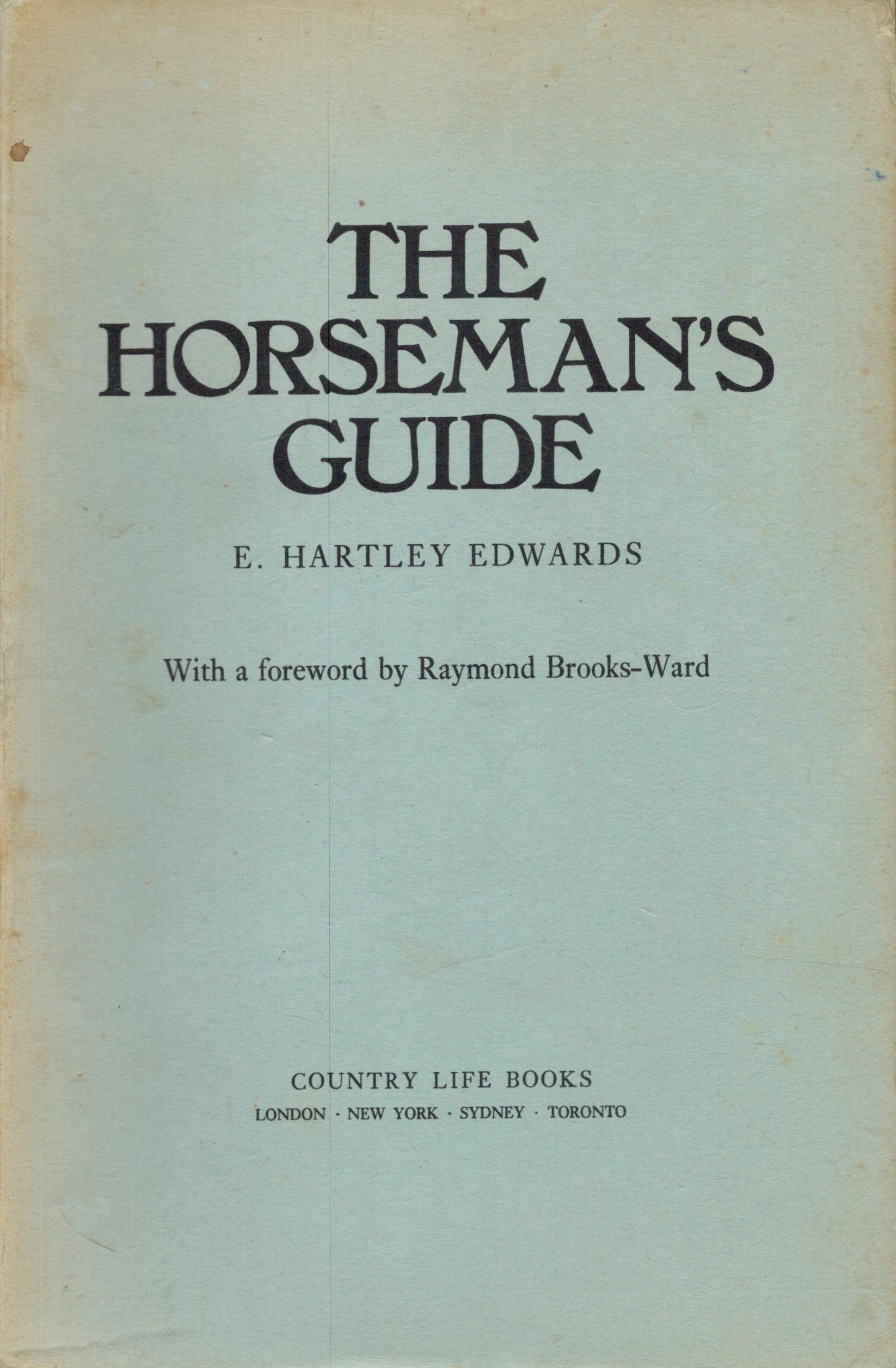 The Horseman's Guide. By E. Hartley Edwards with a foreword by Raymond Brooks Ward. Published by