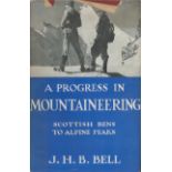 A Progress in Mountaineering. Scottish Hills to Alpine Peaks. By J. H. B. Bell. Published by