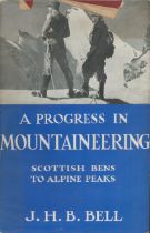 A Progress in Mountaineering. Scottish Hills to Alpine Peaks. By J. H. B. Bell. Published by