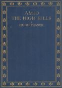 Amid the High Hills. By Sir Hugh Fraser. Published by A and C Black Ltd. London. 1st edition 1923.