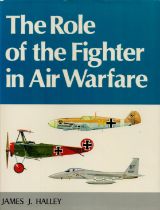 The Role of the Fighter in Air Warfare Hardback Book by James A Halley. Published in 1979. 151