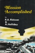 Mission Accomplished by P A Rickson and A Holliday hardback book. Unsigned. Good condition. All