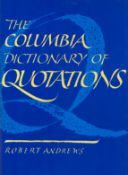 The Columbia Dictionary of Quotations by Robert Andrews First Edition 1993 Hardback Book published