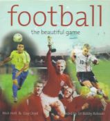 Football, The Beautiful Game Book By Nick Holt & Guy Lloyd. Foreword by Sir Bobby Robson. Hardback