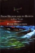 WW2 From Heligoland to Heaven in Five Years by Peter Donaldson. Signed by the Author. First Edition.