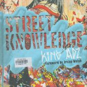 Street Knowledge by King Adz forward by Irvine Welsh 2010 Hardback Book First Edition with 319 pages