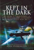 WW2 Bomber Command: Kept in the Dark by Wing Commander, John Stubbington. Signed by 12 Bomber