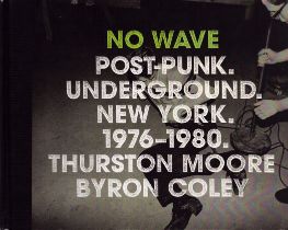 No Wave: Post-Punk. Underground. New York. 1976-1980 by Thurston Moore and Byron Coley, First