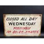A painted metal shop/factory sign 'Closed all day Wednesday Positively no Goods Inwards', 15 x 9".