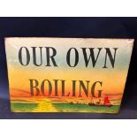 An unusual celluloid covered tin advertising sign bearing the words 'Our Own Boiling', promoting