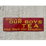A war period tin advertising sign bearing the words 'Drink Our Boys Tea and save the coupons', 29