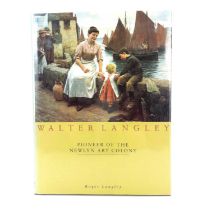 Walter Langley: Pioneer of The Newlyn Art Colony Roger Langley