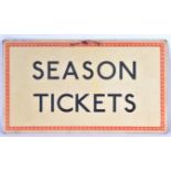 RAILWAY INTEREST - VINTAGE ' SEASON TICKETS ' DOUBLE SIDED SIGN